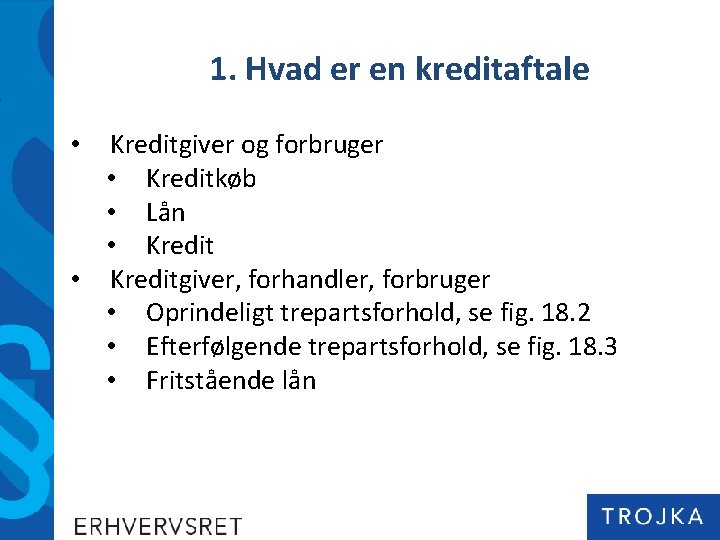 1. Hvad er en kreditaftale Kreditgiver og forbruger • Kreditkøb • Lån • Kreditgiver,