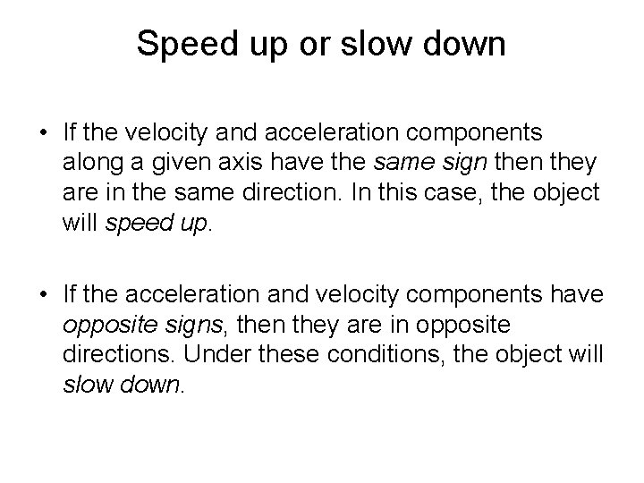 Speed up or slow down • If the velocity and acceleration components along a