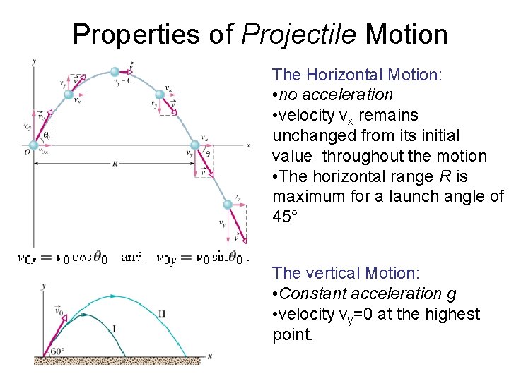 Properties of Projectile Motion The Horizontal Motion: • no acceleration • velocity vx remains