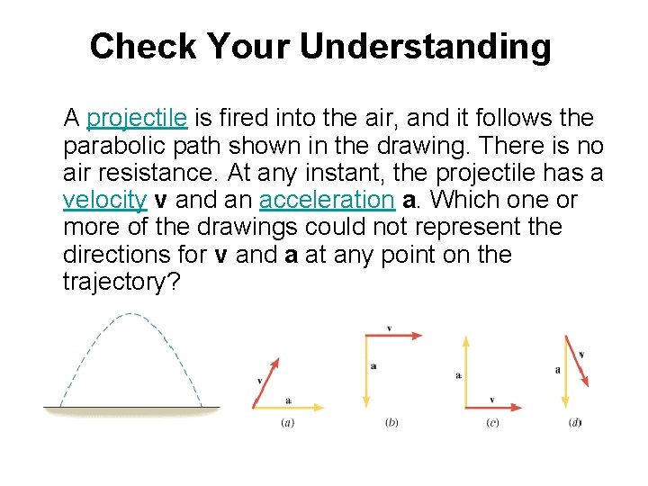 Check Your Understanding A projectile is fired into the air, and it follows the