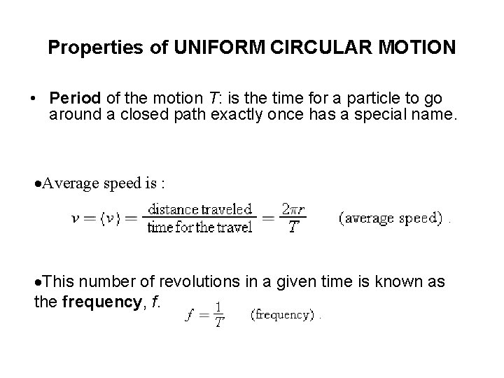 Properties of UNIFORM CIRCULAR MOTION • Period of the motion T: is the time