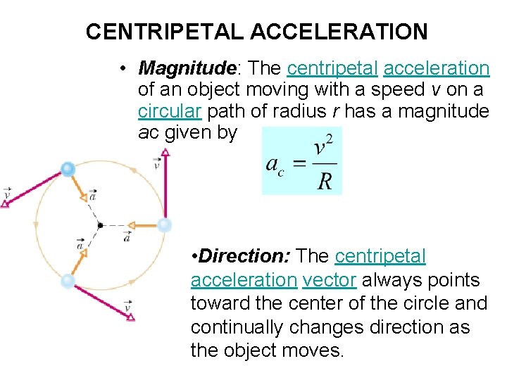 CENTRIPETAL ACCELERATION • Magnitude: The centripetal acceleration of an object moving with a speed