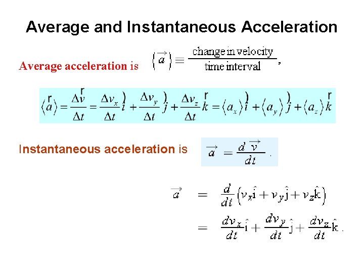  Average and Instantaneous Acceleration Average acceleration is Instantaneous acceleration is 