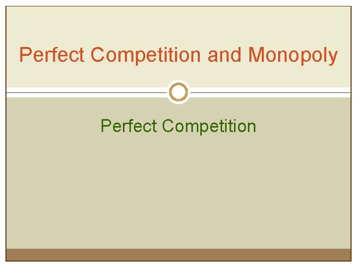 Perfect Competition and Monopoly Perfect Competition 