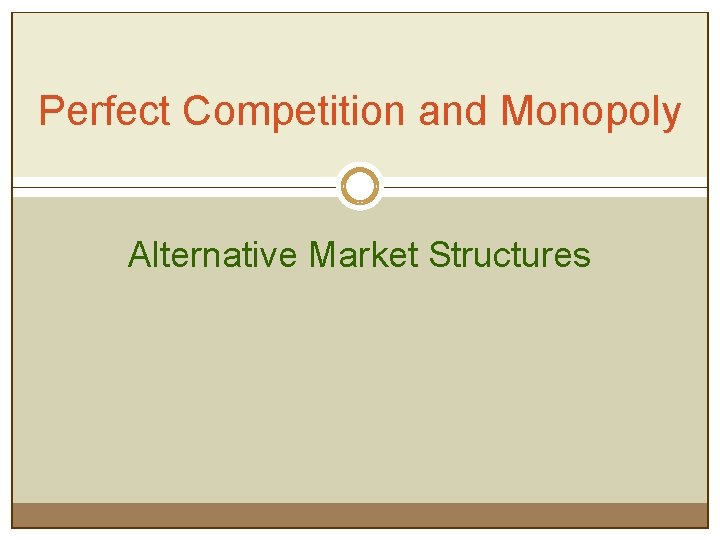 Perfect Competition and Monopoly Alternative Market Structures 