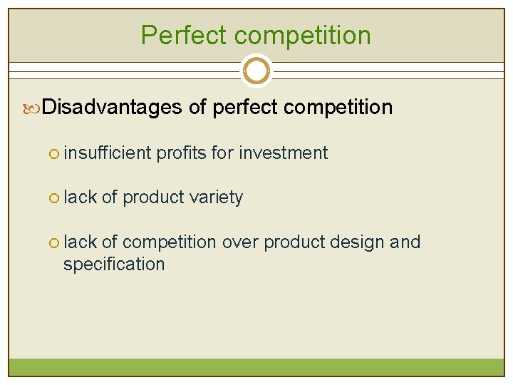 Perfect competition Disadvantages of perfect competition ¡ insufficient profits for investment ¡ lack of