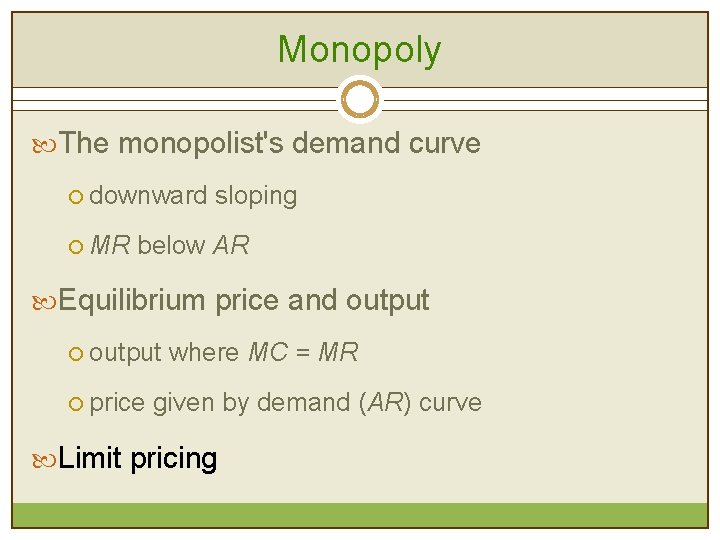 Monopoly The monopolist's demand curve ¡ downward sloping ¡ MR below AR Equilibrium price