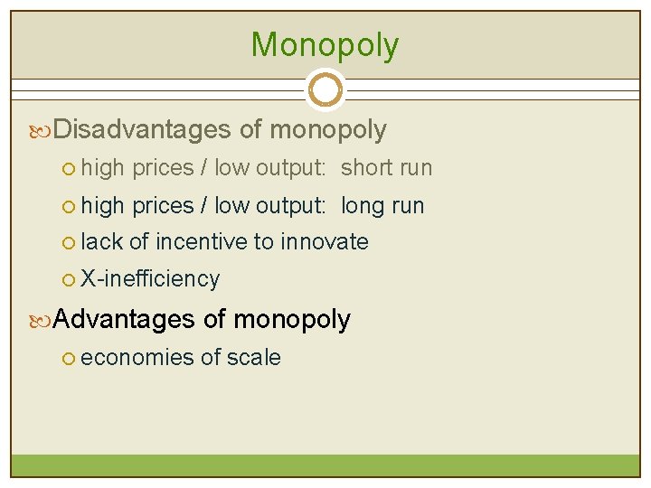 Monopoly Disadvantages of monopoly ¡ high prices / low output: short run ¡ high