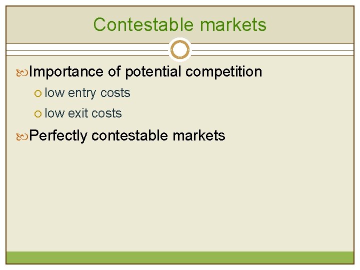 Contestable markets Importance of potential competition ¡ low entry costs ¡ low exit costs