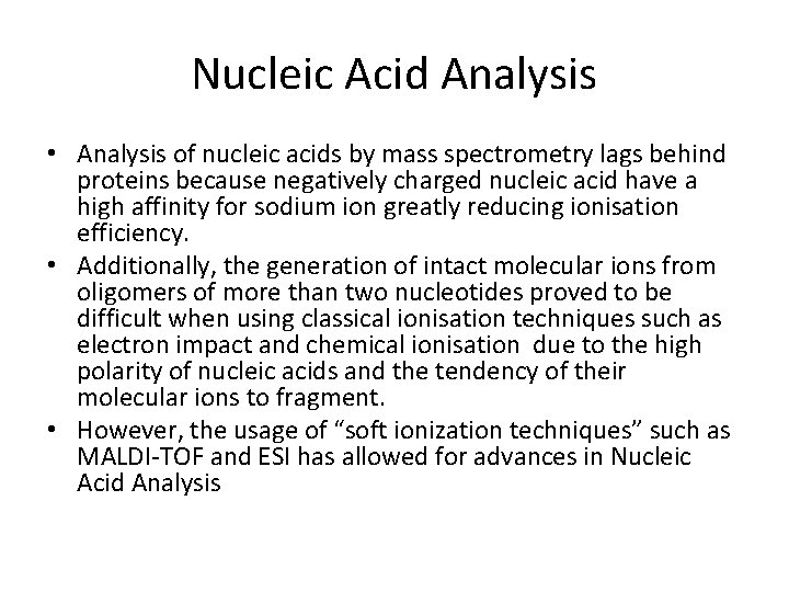 Nucleic Acid Analysis • Analysis of nucleic acids by mass spectrometry lags behind proteins