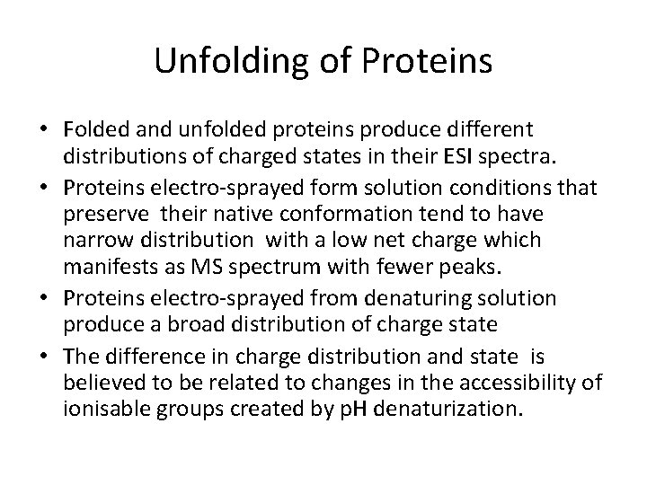 Unfolding of Proteins • Folded and unfolded proteins produce different distributions of charged states