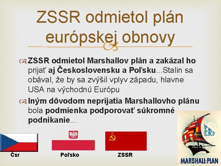 ZSSR odmietol plán európskej obnovy ZSSR odmietol Marshallov plán a zakázal ho prijať aj