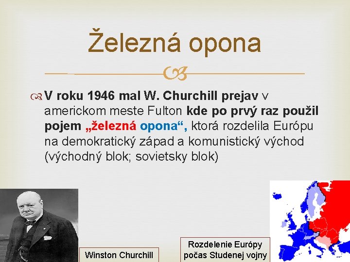 Železná opona V roku 1946 mal W. Churchill prejav v americkom meste Fulton kde