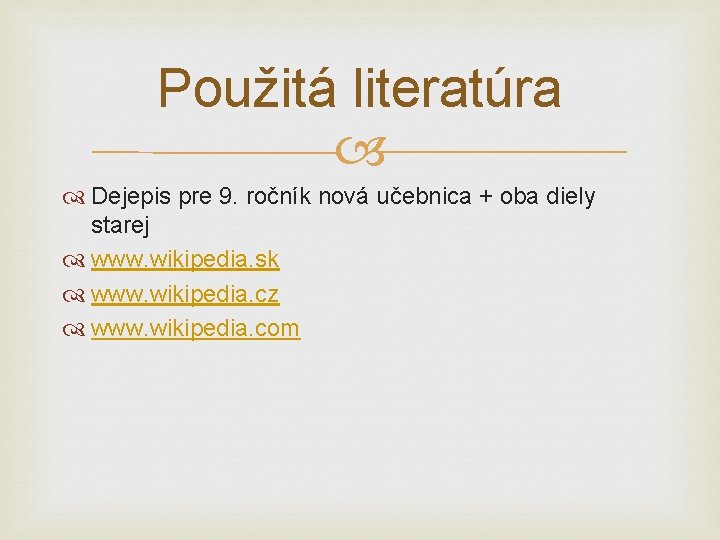 Použitá literatúra Dejepis pre 9. ročník nová učebnica + oba diely starej www. wikipedia.