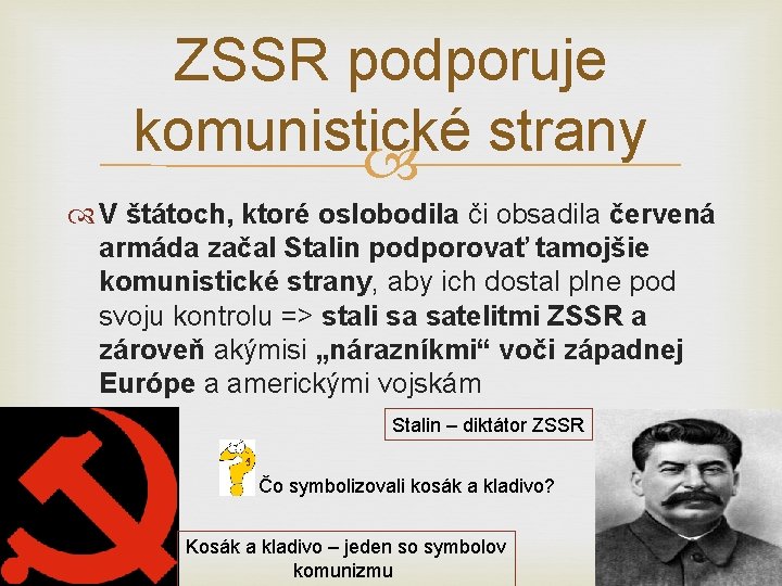 ZSSR podporuje komunistické strany V štátoch, ktoré oslobodila či obsadila červená armáda začal Stalin