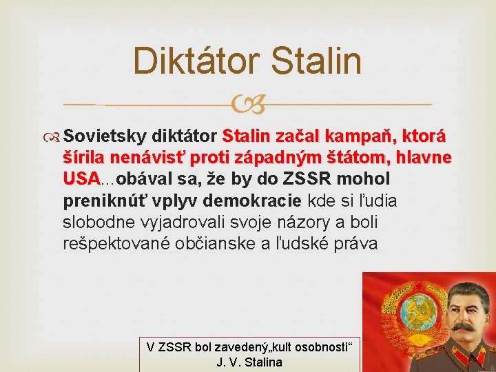 Diktátor Stalin Sovietsky diktátor Stalin začal kampaň, ktorá šírila nenávisť proti západným štátom, hlavne