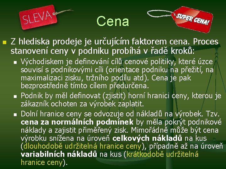 Cena n Z hlediska prodeje je určujícím faktorem cena. Proces stanovení ceny v podniku