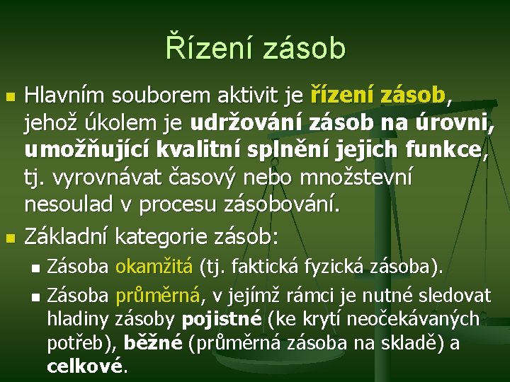 Řízení zásob n n Hlavním souborem aktivit je řízení zásob, jehož úkolem je udržování