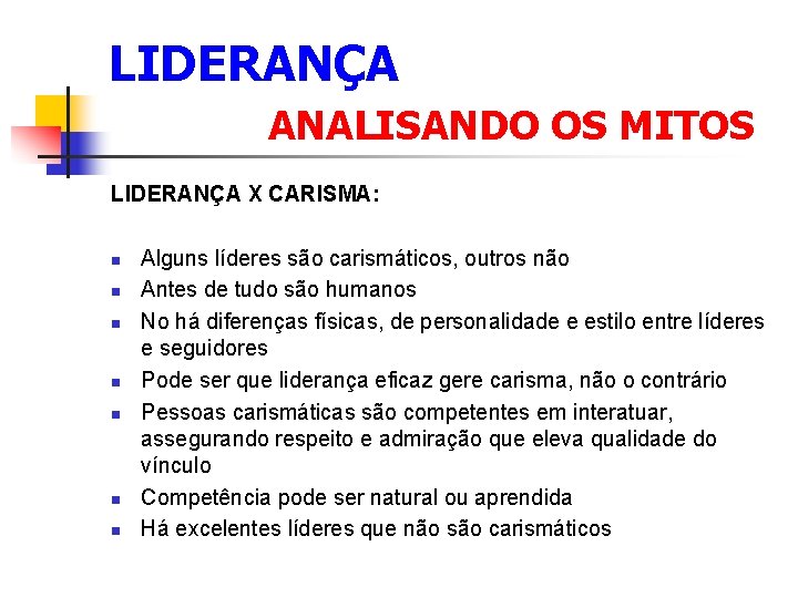 LIDERANÇA ANALISANDO OS MITOS LIDERANÇA X CARISMA: n n n n Alguns líderes são