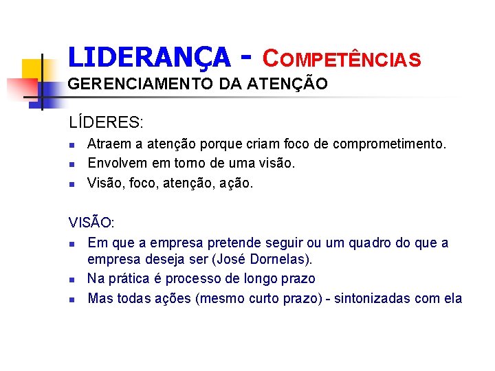 LIDERANÇA - COMPETÊNCIAS GERENCIAMENTO DA ATENÇÃO LÍDERES: n n n Atraem a atenção porque