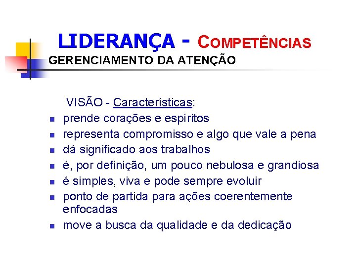  LIDERANÇA - COMPETÊNCIAS GERENCIAMENTO DA ATENÇÃO n n n n VISÃO - Características: