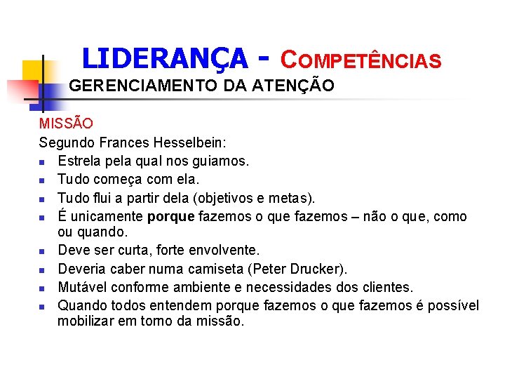  LIDERANÇA - COMPETÊNCIAS GERENCIAMENTO DA ATENÇÃO MISSÃO Segundo Frances Hesselbein: n Estrela pela