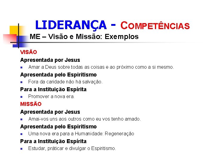  LIDERANÇA - COMPETÊNCIAS ME – Visão e Missão: Exemplos VISÃO Apresentada por Jesus