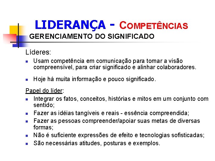  LIDERANÇA - COMPETÊNCIAS GERENCIAMENTO DO SIGNIFICADO Líderes: n n Usam competência em comunicação