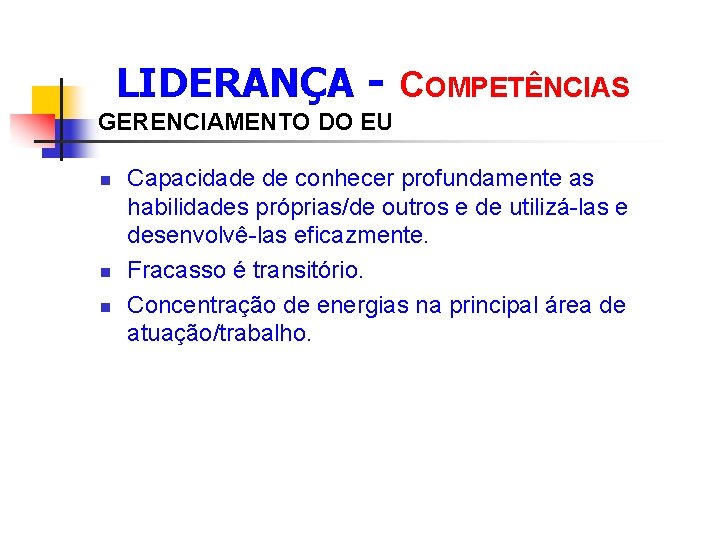  LIDERANÇA - COMPETÊNCIAS GERENCIAMENTO DO EU n n n Capacidade de conhecer profundamente