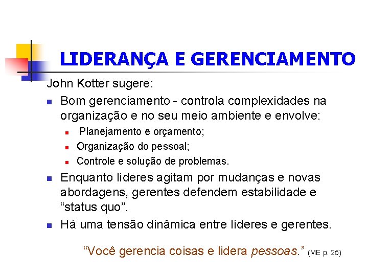  LIDERANÇA E GERENCIAMENTO John Kotter sugere: n Bom gerenciamento - controla complexidades na