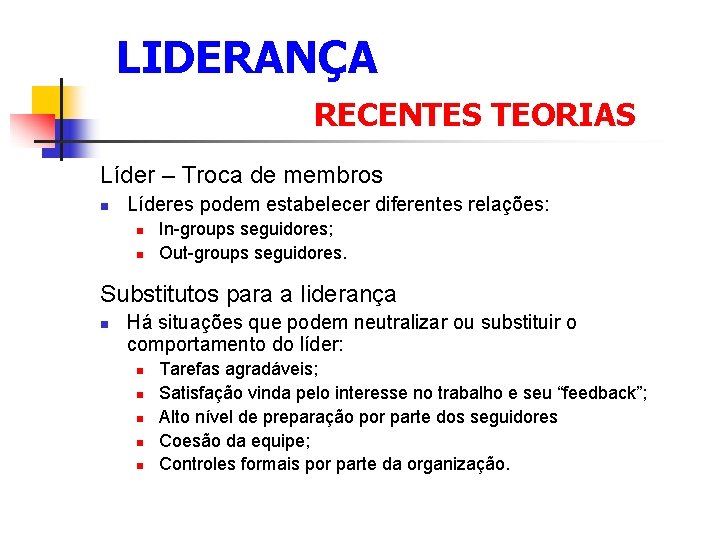  LIDERANÇA RECENTES TEORIAS Líder – Troca de membros n Líderes podem estabelecer diferentes