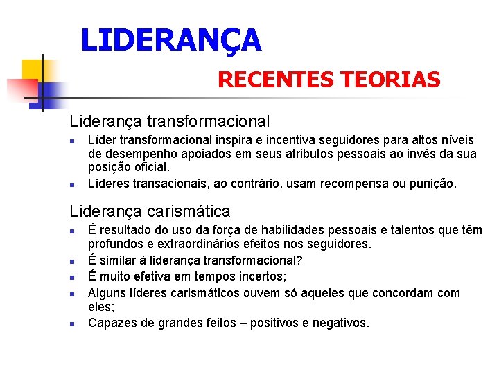  LIDERANÇA RECENTES TEORIAS Liderança transformacional n n Líder transformacional inspira e incentiva seguidores