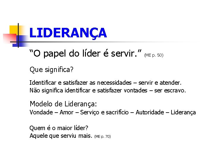 LIDERANÇA “O papel do líder é servir. ” (ME p. 50) Que significa? Identificar