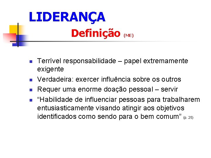 LIDERANÇA Definição n n (ME) Terrível responsabilidade – papel extremamente exigente Verdadeira: exercer influência