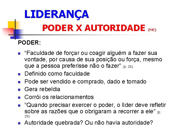 LIDERANÇA PODER X AUTORIDADE (ME) PODER: n n n “Faculdade de forçar ou coagir