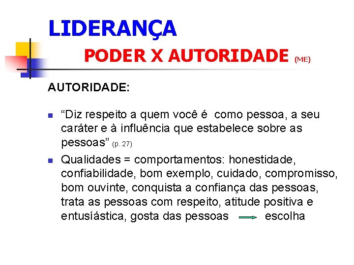 LIDERANÇA PODER X AUTORIDADE (ME) AUTORIDADE: n n “Diz respeito a quem você é