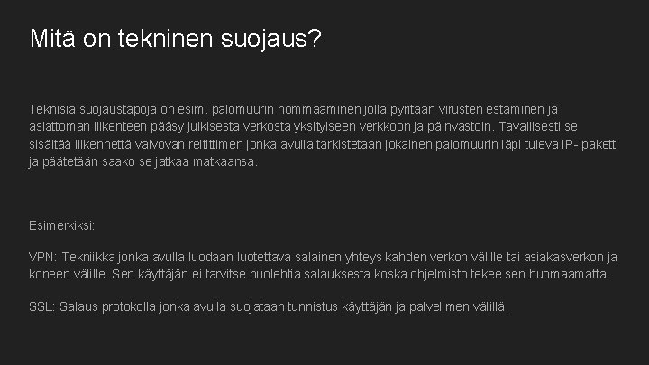 Mitä on tekninen suojaus? Teknisiä suojaustapoja on esim. palomuurin hommaaminen jolla pyritään virusten estäminen Mitä on tekninen suojaus? Teknisiä suojaustapoja on esim. palomuurin hommaaminen jolla pyritään virusten estäminen