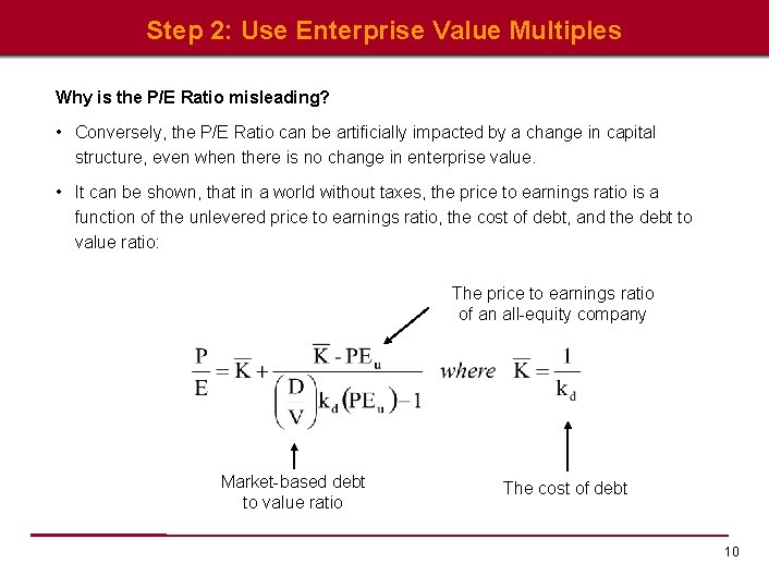 Step 2: Use Enterprise Value Multiples Why is the P/E Ratio misleading? • Conversely,
