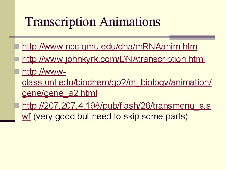 Transcription Animations n http: //www. ncc. gmu. edu/dna/m. RNAanim. htm n http: //www. johnkyrk.