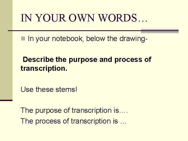IN YOUR OWN WORDS… n In your notebook, below the drawing- Describe the purpose