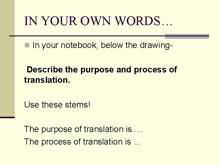 IN YOUR OWN WORDS… n In your notebook, below the drawing- Describe the purpose
