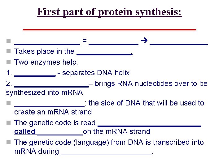 First part of protein synthesis: ________________ n ________ = _______ n Takes place in