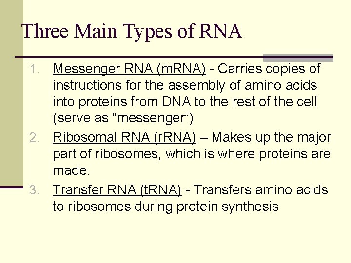 Three Main Types of RNA Messenger RNA (m. RNA) - Carries copies of instructions