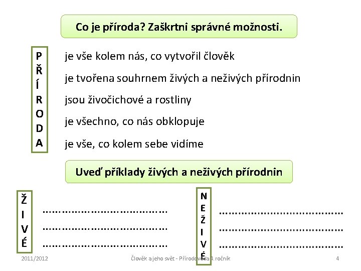 Co je příroda? Zaškrtni správné možnosti. P Ř Í R O D A je