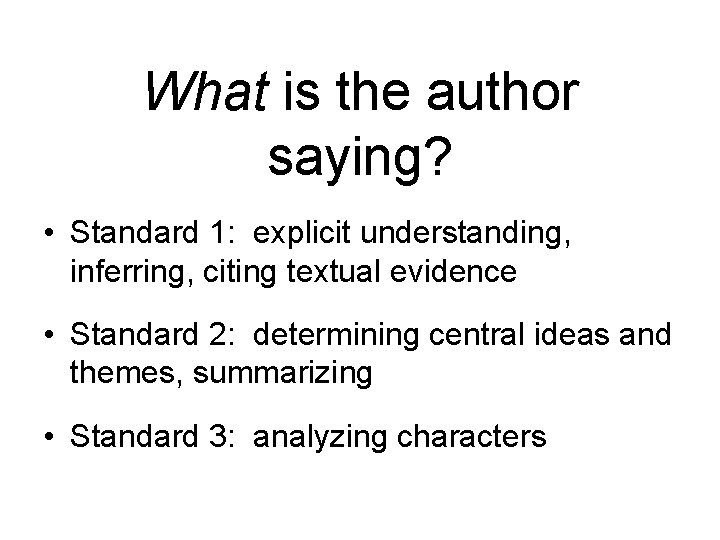 What is the author saying? • Standard 1: explicit understanding, inferring, citing textual evidence