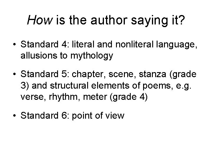 How is the author saying it? • Standard 4: literal and nonliteral language, allusions