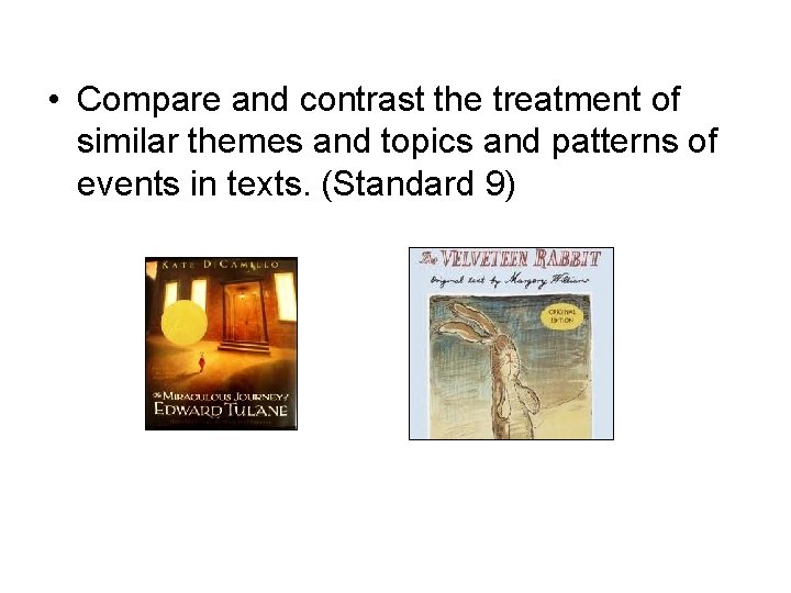  • Compare and contrast the treatment of similar themes and topics and patterns