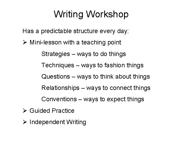 Writing Workshop Has a predictable structure every day: Ø Mini-lesson with a teaching point