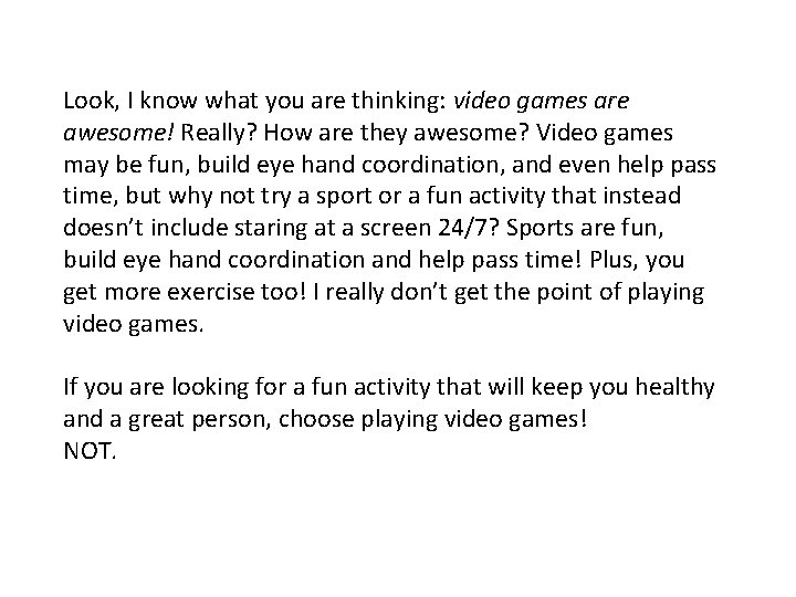 Look, I know what you are thinking: video games are awesome! Really? How are