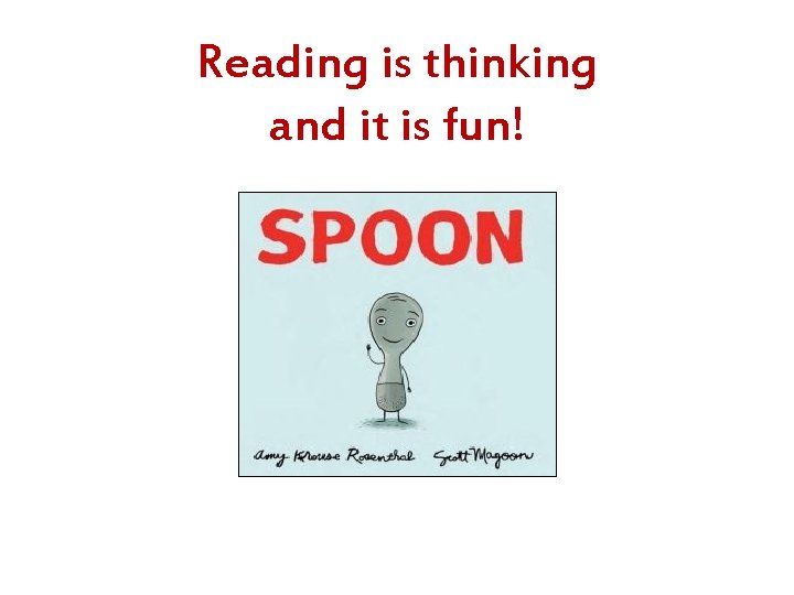 Reading is thinking and it is fun! 